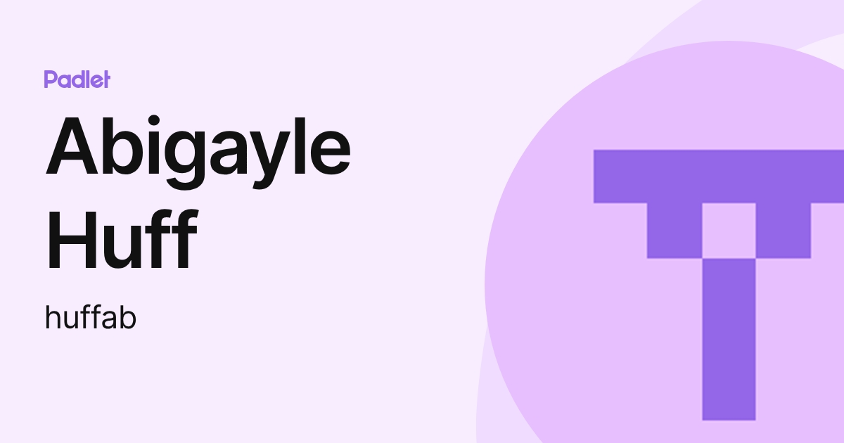 Abigayle Huff (huffab) profile | Padlet