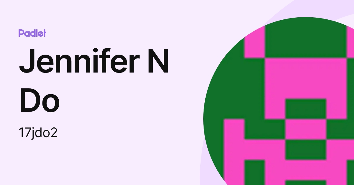 Jennifer N Do (17jdo2) profile | Padlet