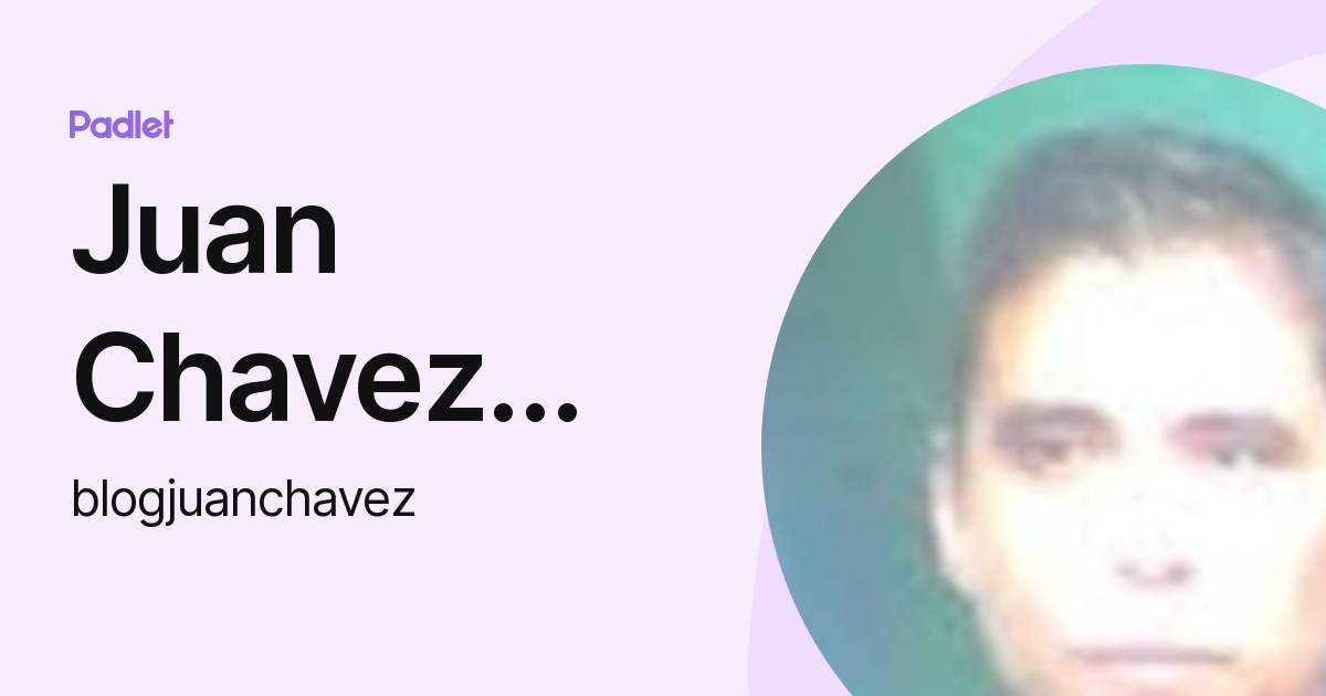 Juan Chavez Durán (blogjuanchavez) profile Padlet