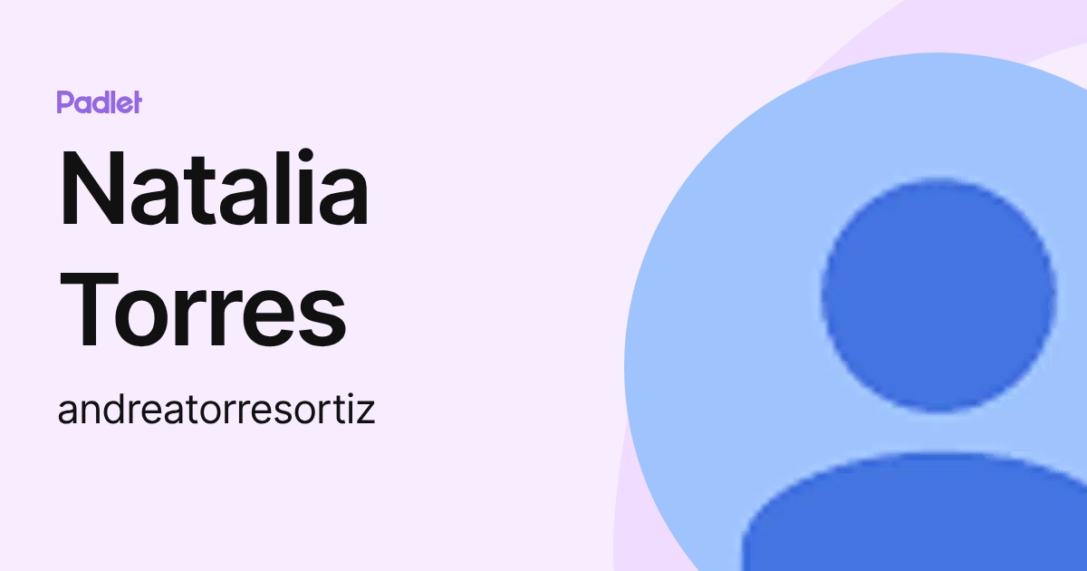 Natalia Torres (andreatorresortiz) profile | Padlet