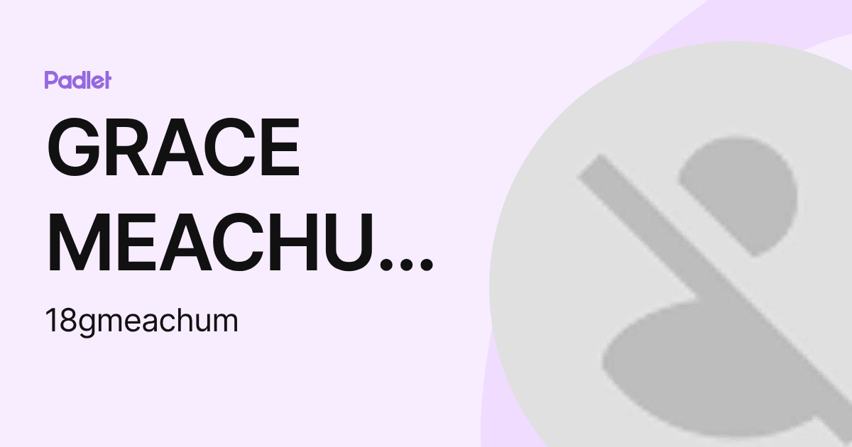 GRACE MEACHUM (18gmeachum) profile | Padlet