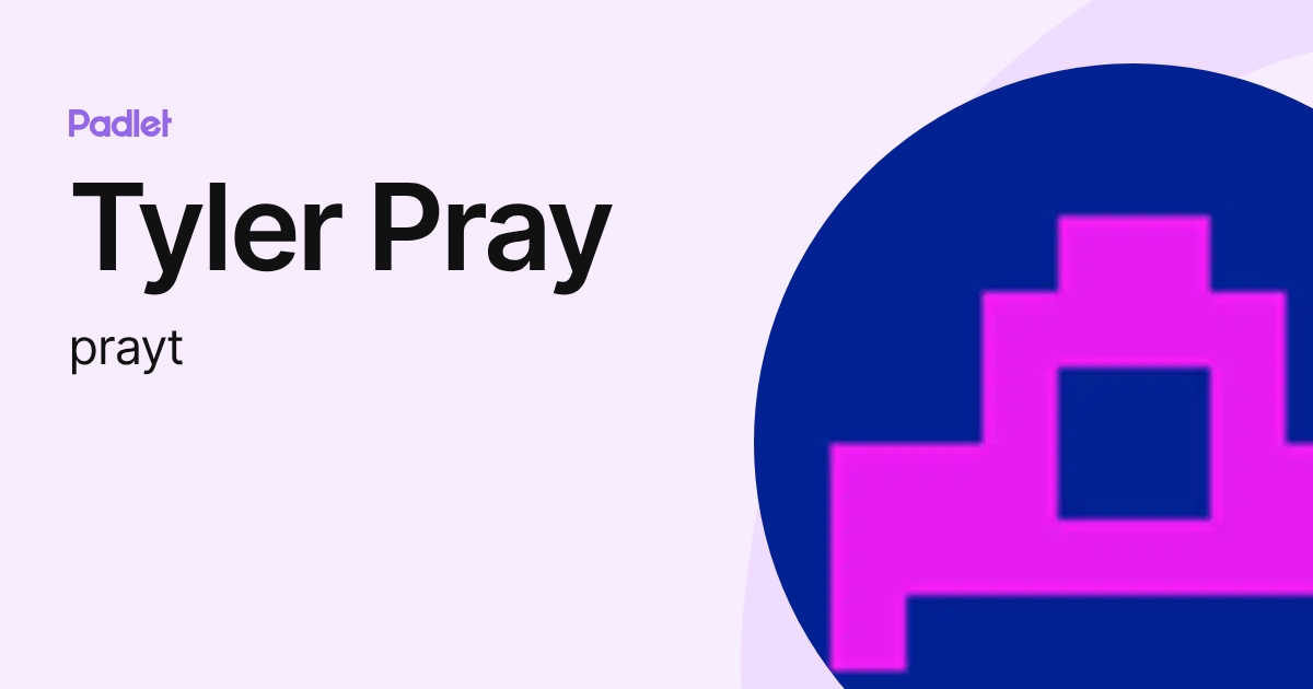 Tyler Pray Tyler Pray (prayt) profile | Padlet
