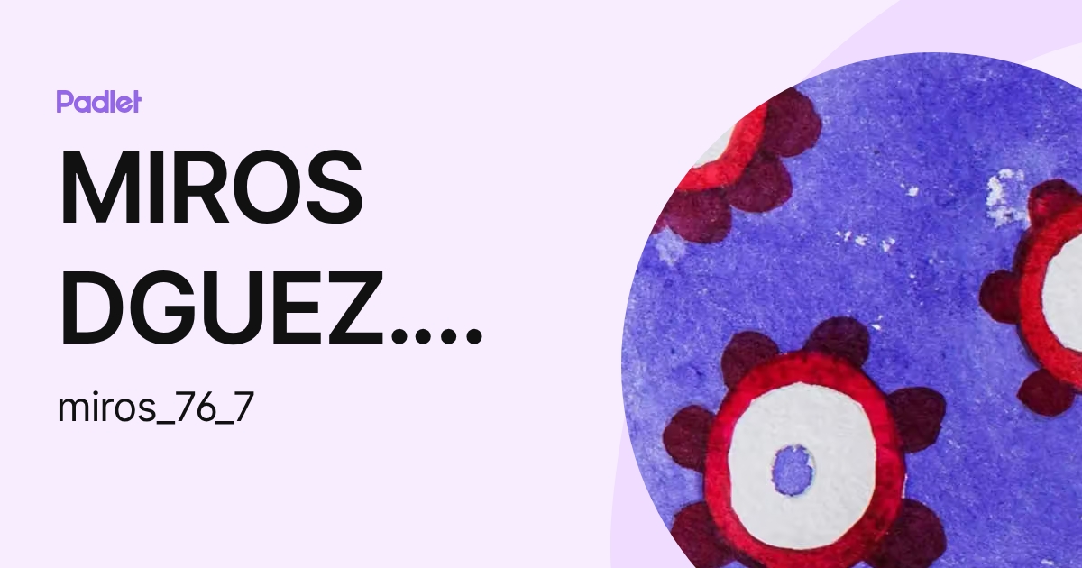 MIROS DGUEZ. URQUIDI (miros_76_7) profile Padlet