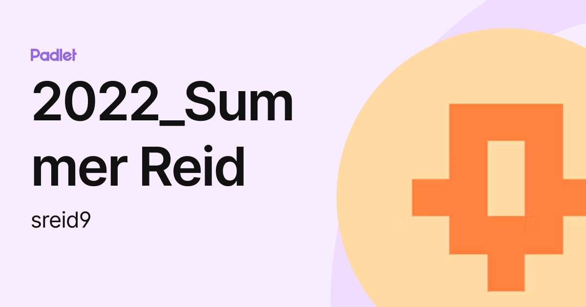 2022_Summer Reid (sreid9) profile | Padlet