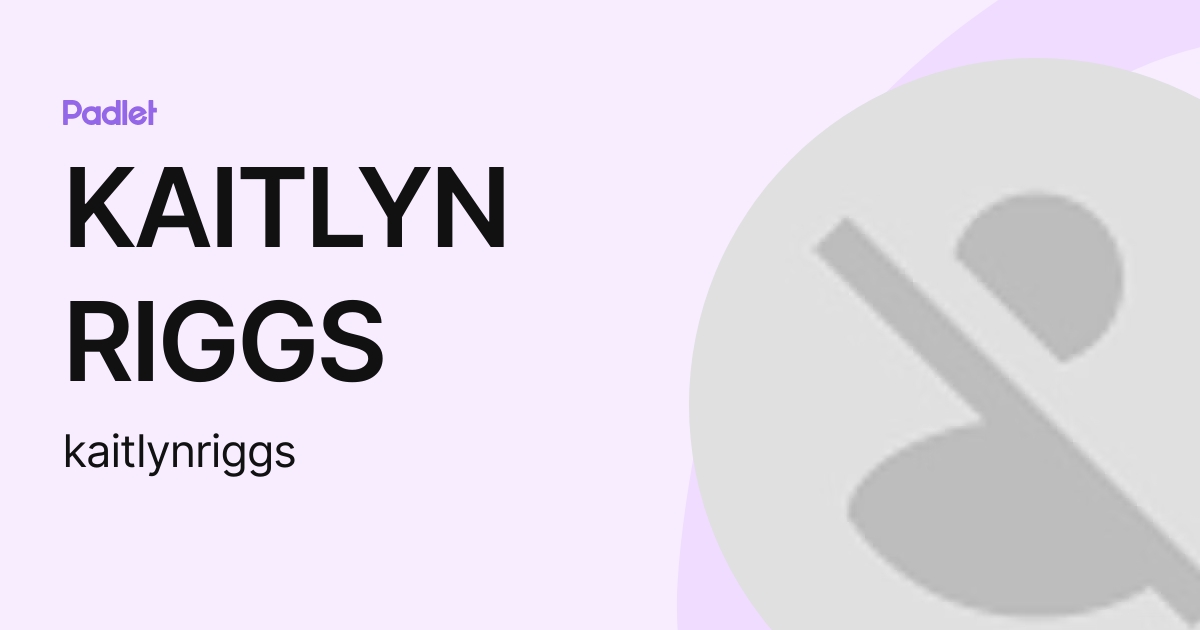 KAITLYN RIGGS (kaitlynriggs) profile | Padlet