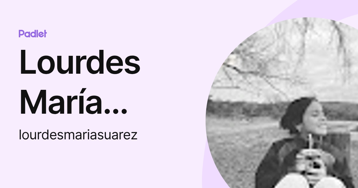 Lourdes María Suarez (lourdesmariasuarez) profile | Padlet