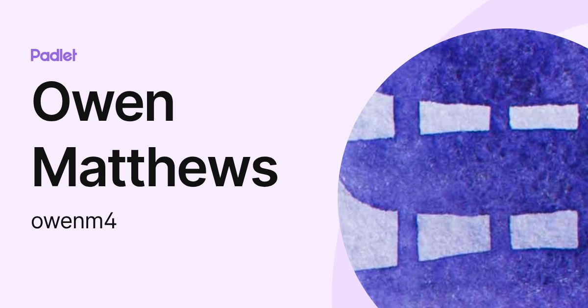 Owen Matthews (owenm4) profile | Padlet