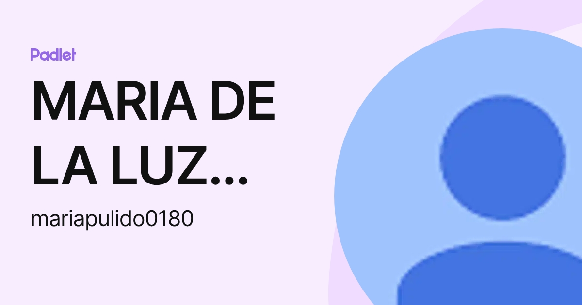 MARIA DE LA LUZ PULIDO URIBE (mariapulido0180) profile | Padlet