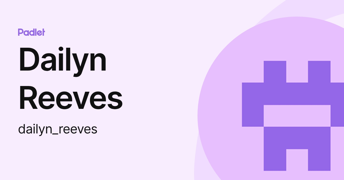 Dailyn Reeves (dailyn_reeves) profile | Padlet