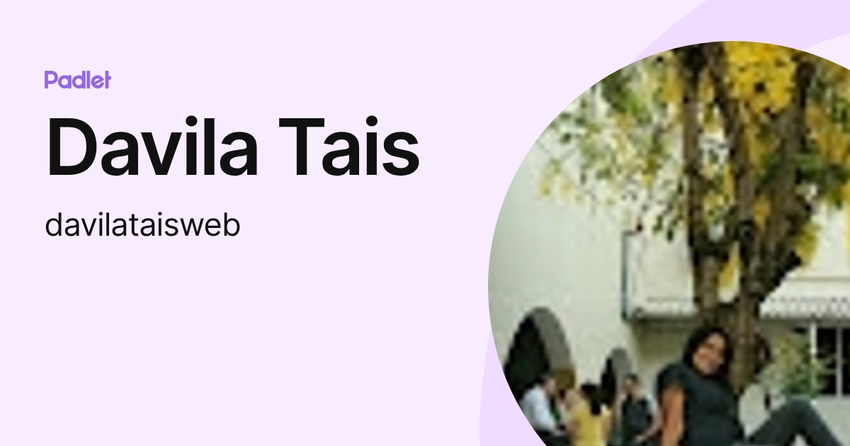 Davila Tais (davilataisweb) profile | Padlet