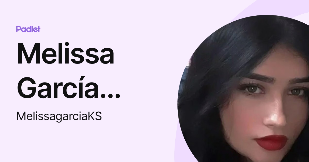 Melissa García Castro (MelissagarciaKS) profile | Padlet