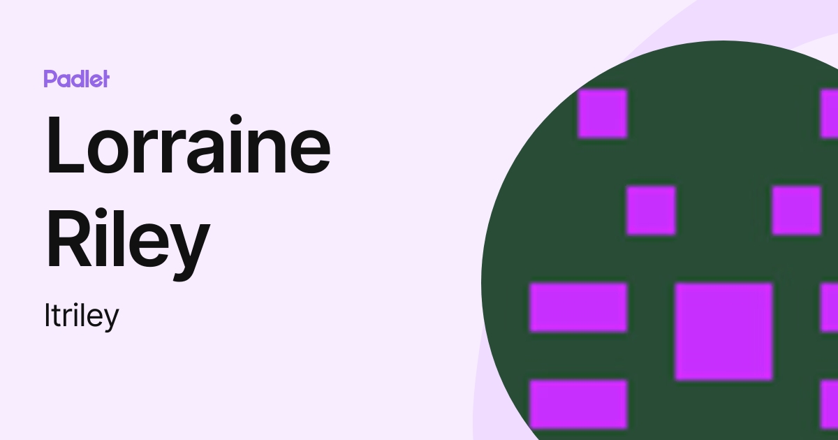 Lorraine Riley (ltriley) profile | Padlet
