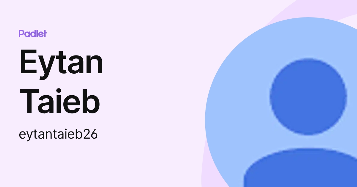 Eytan Taieb (eytantaieb26) profile | Padlet