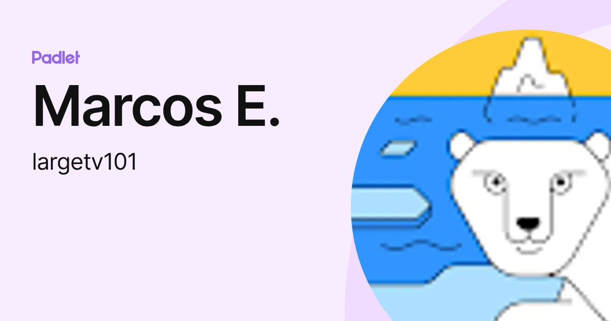 Marcos E. (largetv101) profile | Padlet