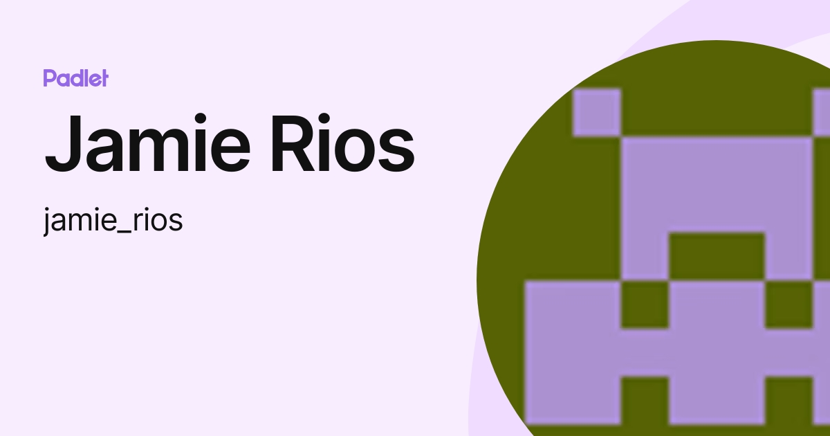 Jamie Rios (jamie_rios) profile | Padlet