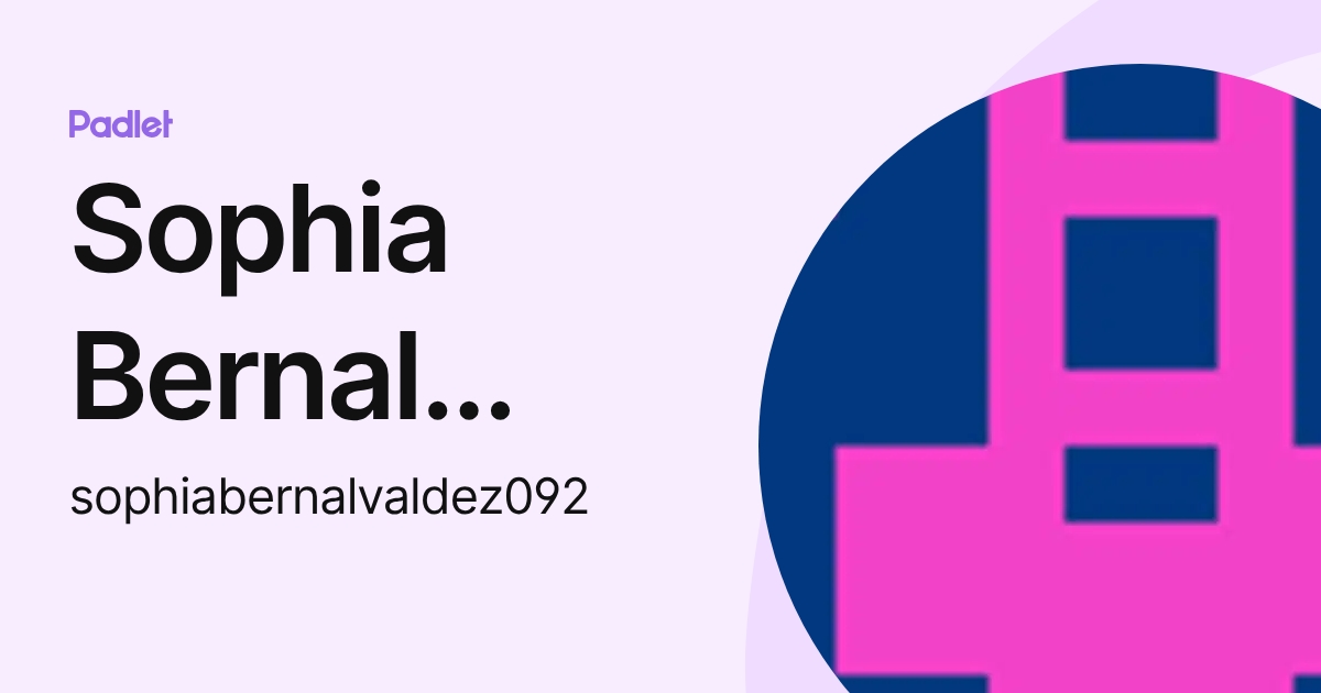 Sophia Bernal Valdez (sophiabernalvaldez092) profile | Padlet