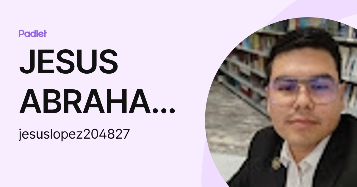 JESUS ABRAHAM LOPEZ GASTELUM (jesuslopez204827) profile | Padlet