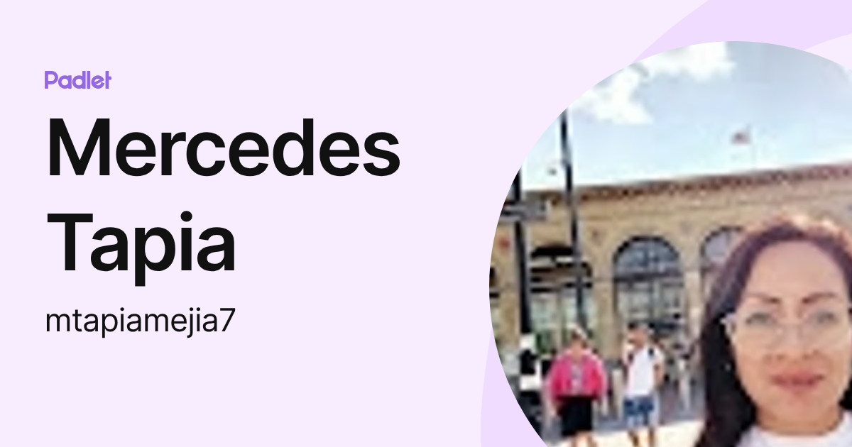 Mercedes Tapia (mtapiamejia7) profile | Padlet