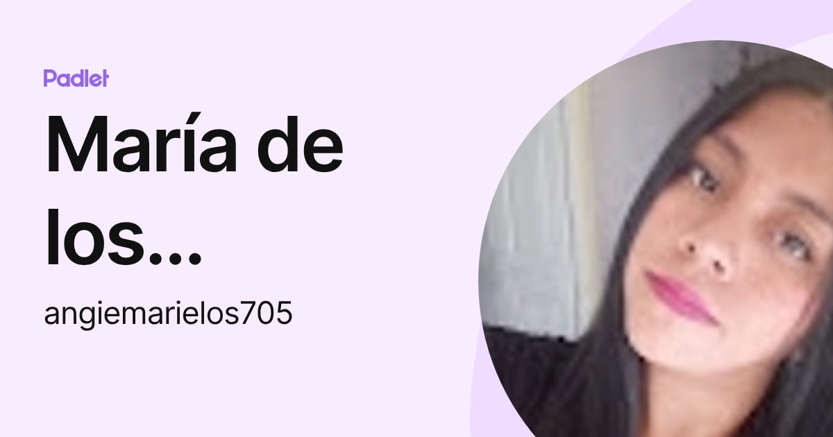 María de los Angeles Perez Sique (angiemarielos705) profile | Padlet