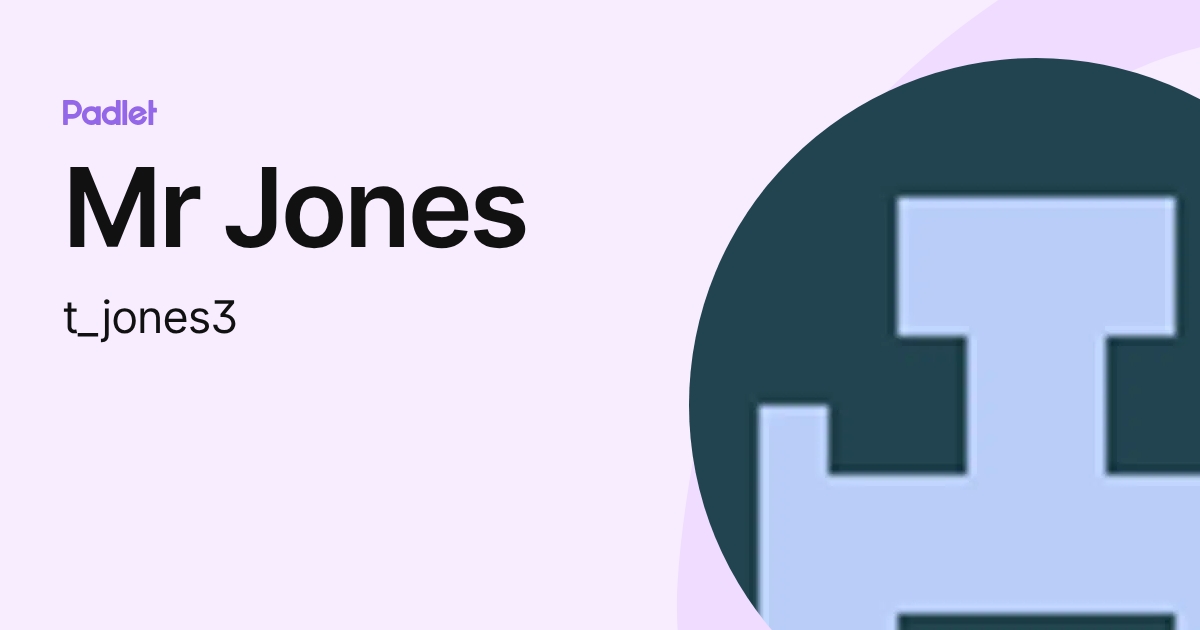 Mr Jones (t_jones3) profile | Padlet