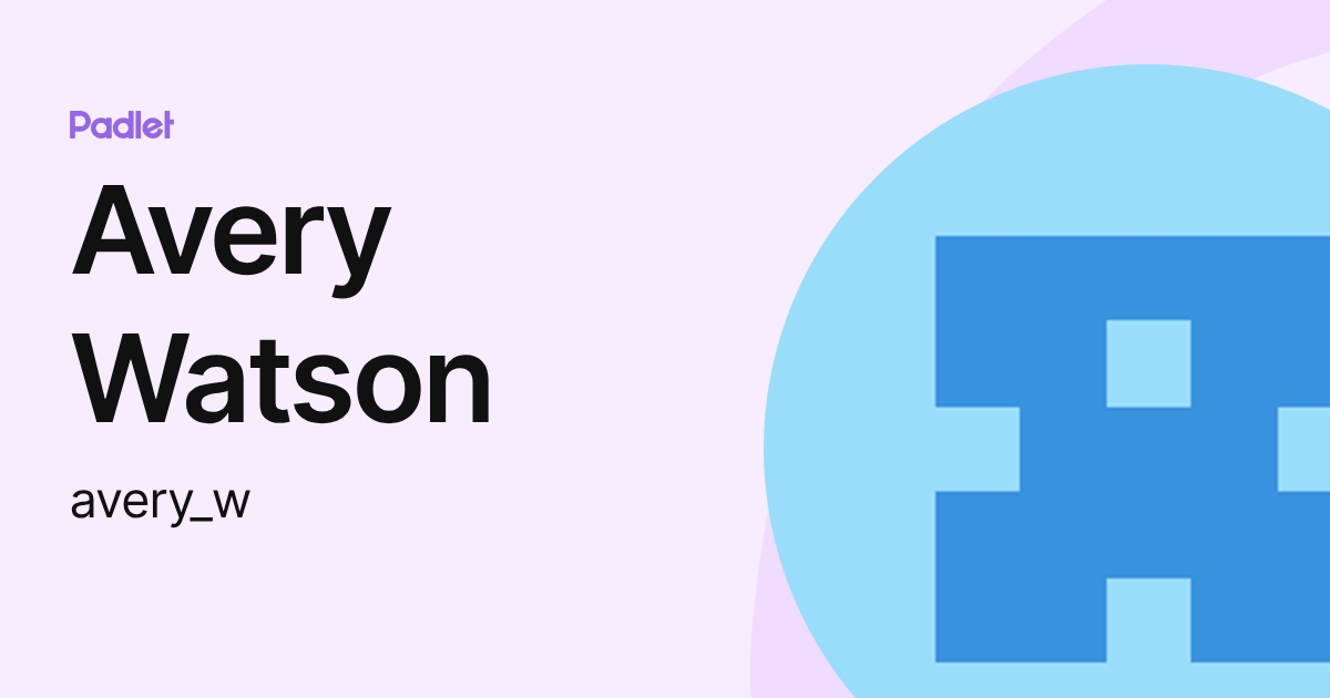 Avery Watson (avery_w) profile | Padlet