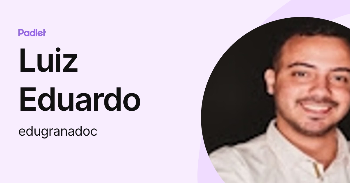 Luiz Eduardo (edugranadoc) profile | Padlet