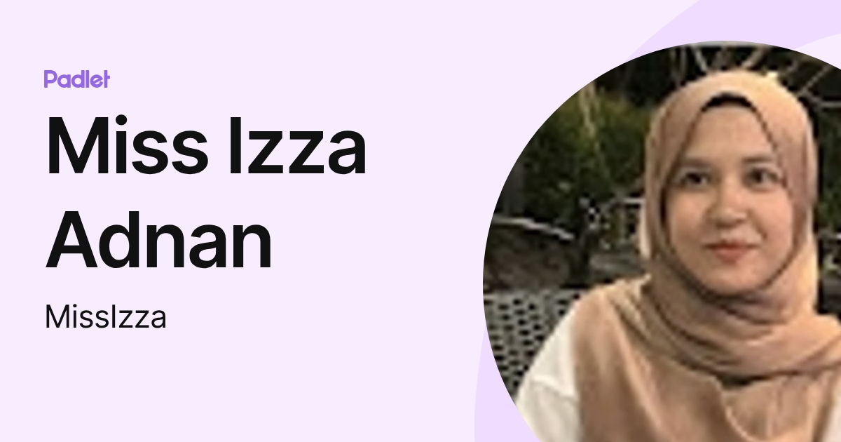 Miss Izza Adnan (MissIzza) profile | Padlet