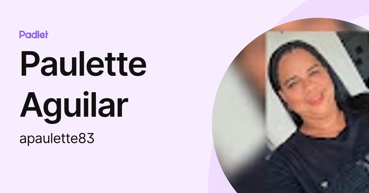 Paulette Aguilar (apaulette83) profile | Padlet