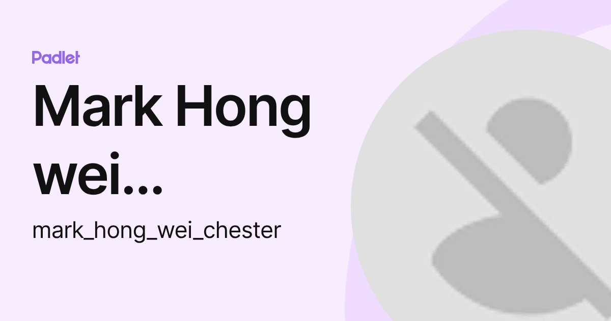 Mark Hong wei chester (mark_hong_wei_chester) profile | Padlet