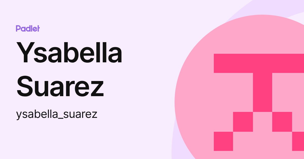 Ysabella Suarez (ysabella_suarez) profile | Padlet