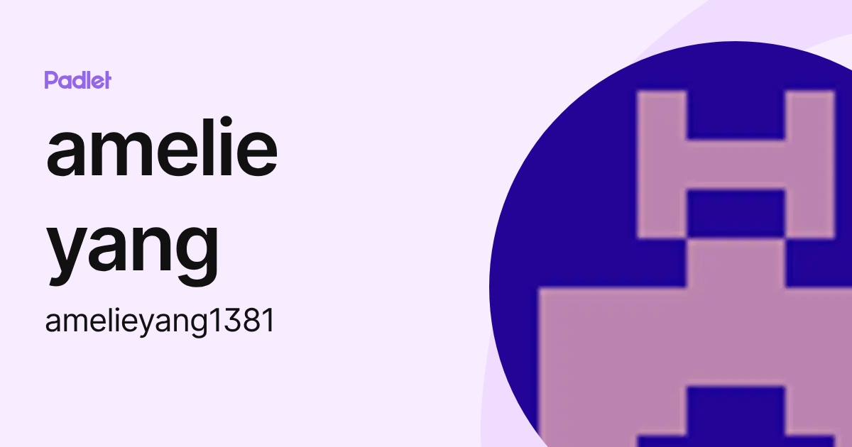 amelie yang (amelieyang1381) profile | Padlet