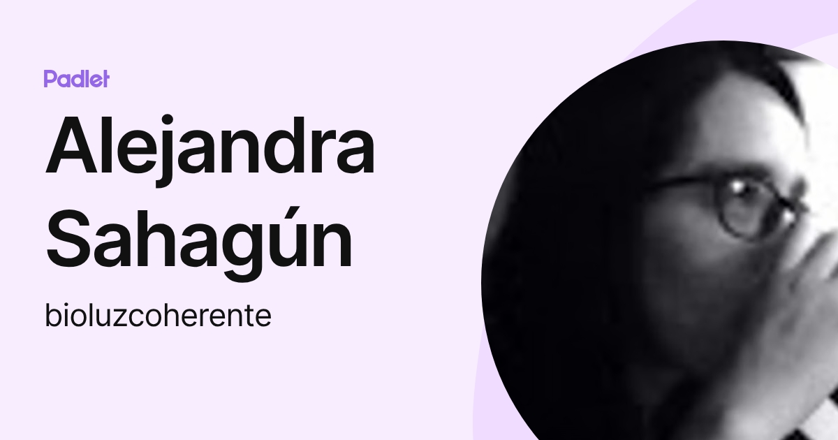 Alejandra Sahagún (bioluzcoherente) profile | Padlet