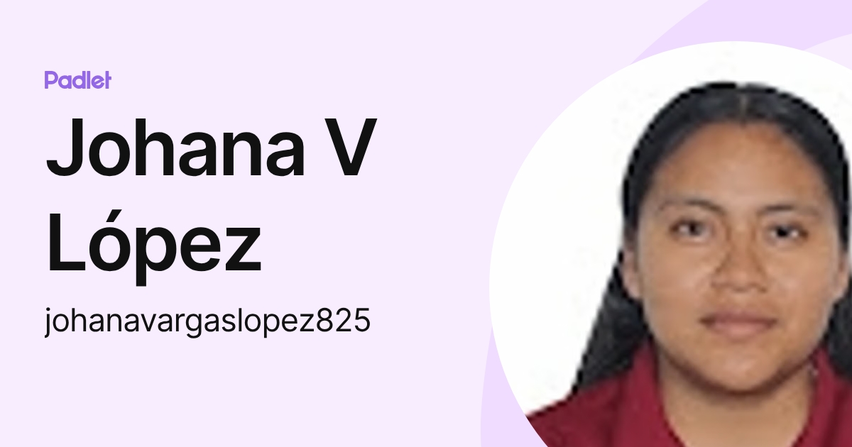 Johana V López (johanavargaslopez825) profile | Padlet