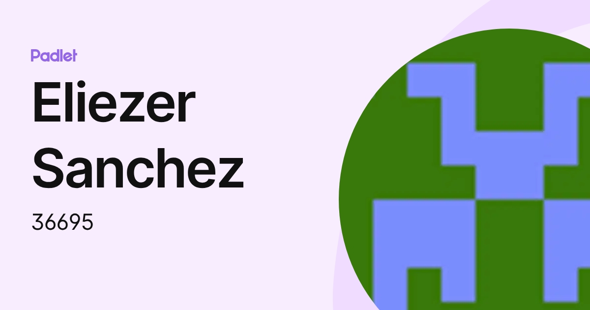 Eliezer Sanchez (36695) profile | Padlet