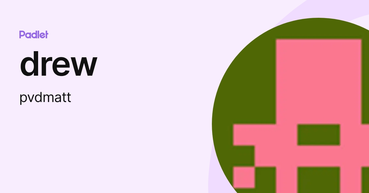 drew (pvdmatt) profile | Padlet