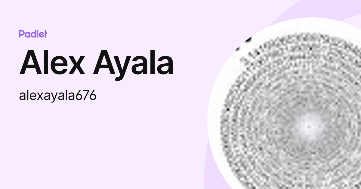Alex Ayala (alexayala676) profile | Padlet