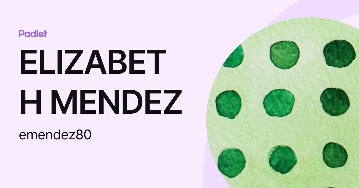 ELIZABETH MENDEZ (emendez80) profile | Padlet