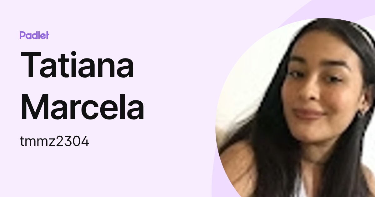 Tatiana Marcela (tmmz2304) profile | Padlet