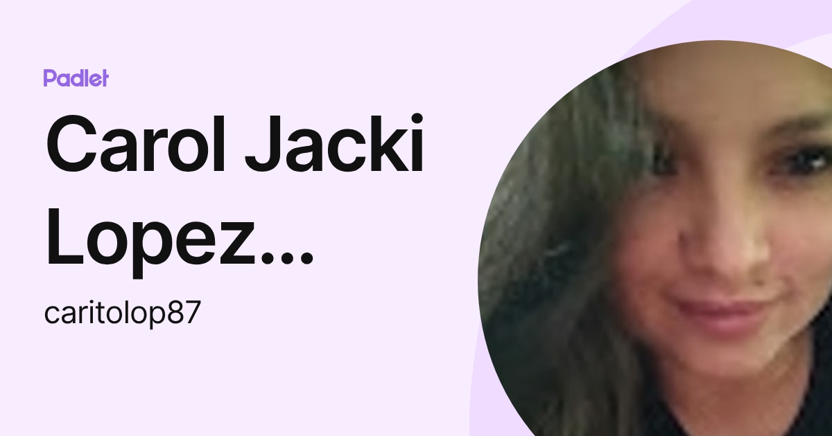 Carol Jacki Lopez travezaño (caritolop87) profile | Padlet
