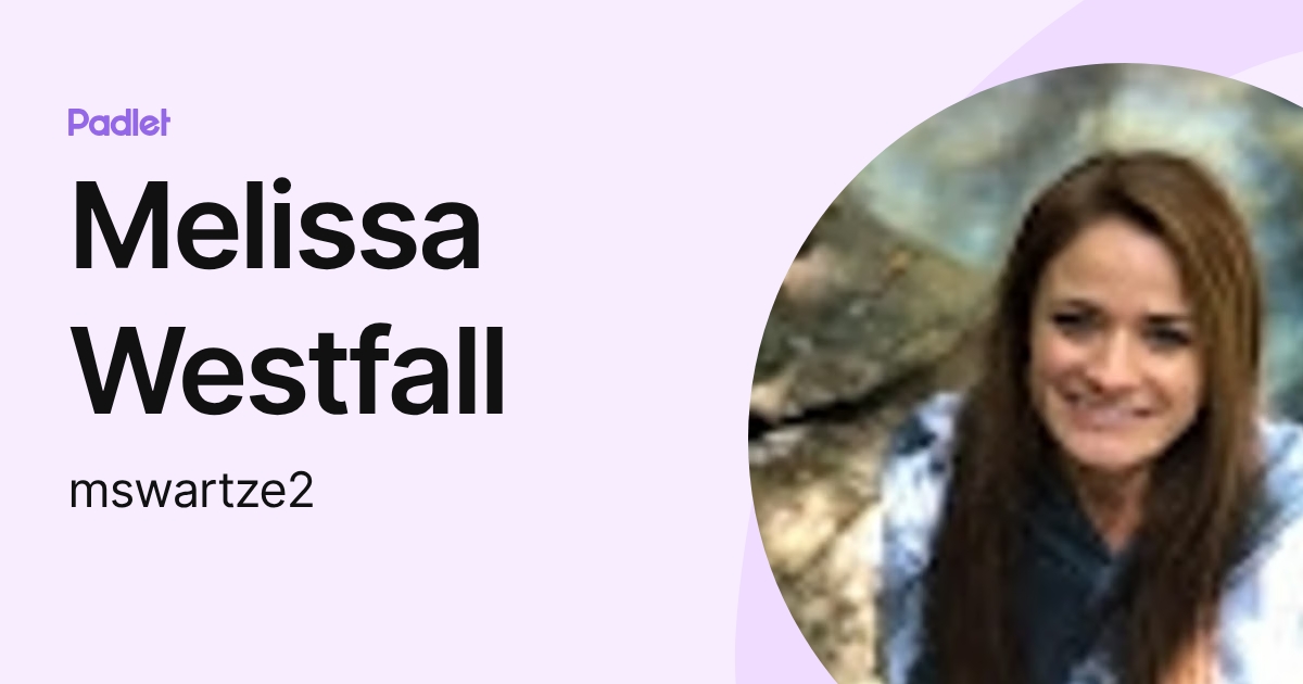 Melissa Westfall (mswartze2) profile | Padlet