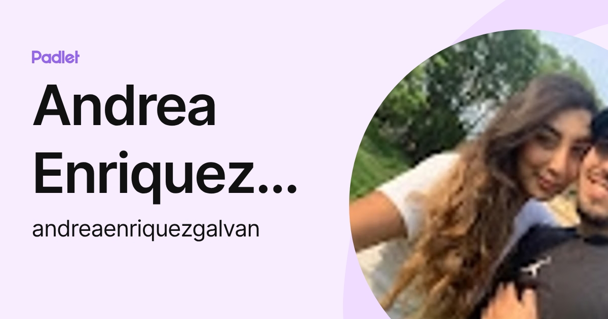 Andrea Enriquez Galvan (andreaenriquezgalvan) profile | Padlet