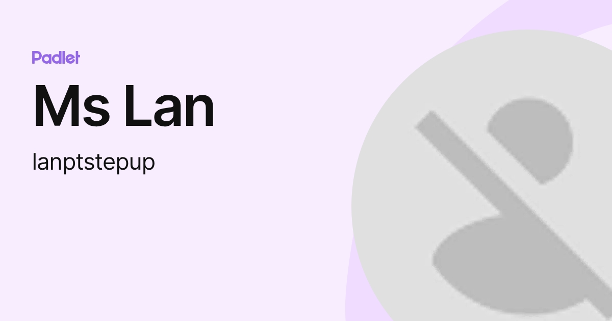 Ms Lan (lanptstepup) profile | Padlet