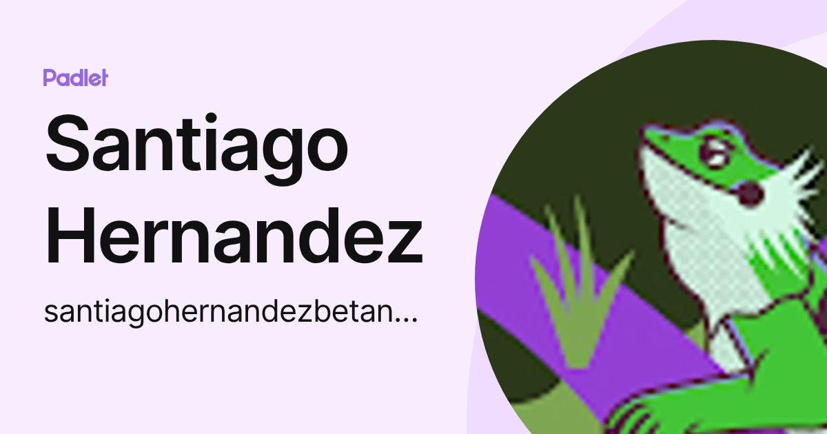 Santiago Hernandez (santiagohernandezbetancourt) profile | Padlet