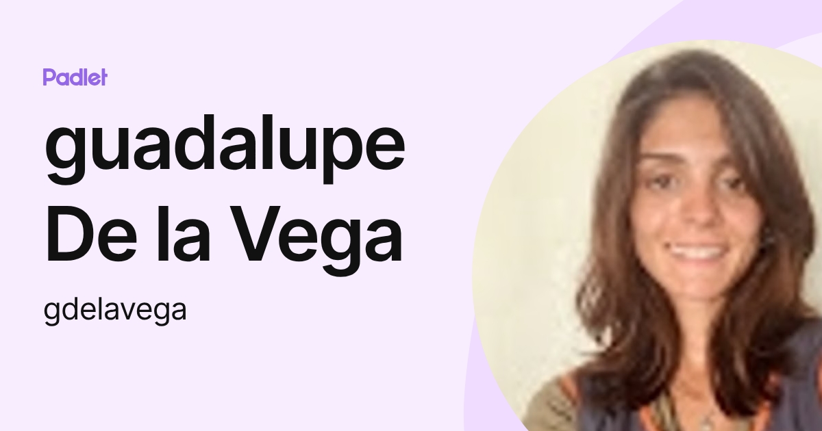 guadalupe De la Vega (gdelavega) profile | Padlet