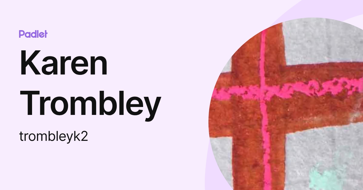Karen Trombley (trombleyk2) profile | Padlet