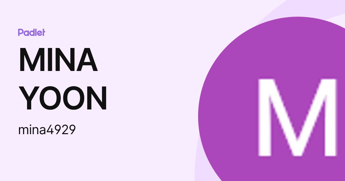 MINA YOON (mina4929) profile | Padlet