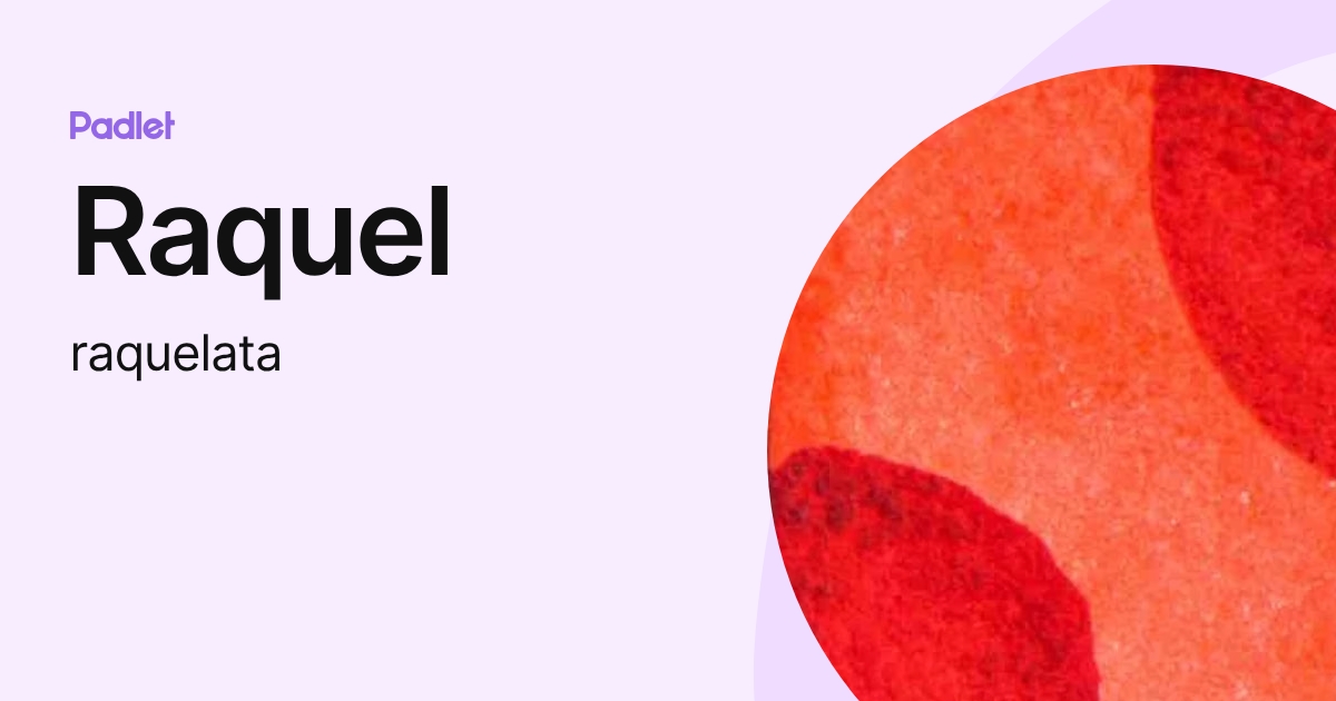 Raquel (raquelata) profile | Padlet