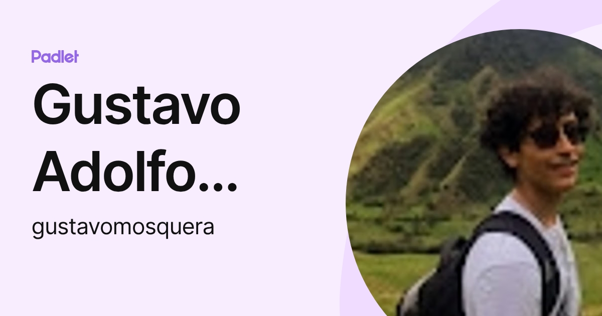 Gustavo Adolfo Mosquera Lopez (gustavomosquera) profile | Padlet