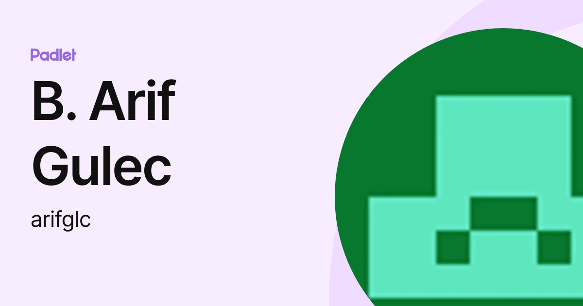 B. Arif Gulec (arifglc) profile | Padlet