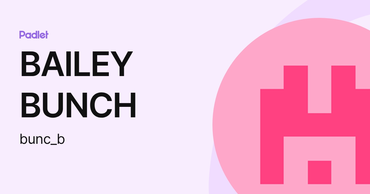 BAILEY BUNCH (bunc_b) profile | Padlet